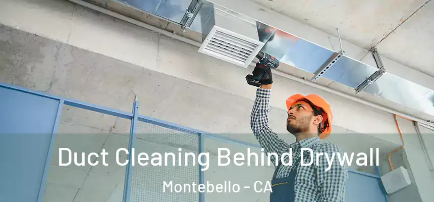  Duct Cleaning Behind Drywall Montebello - CA