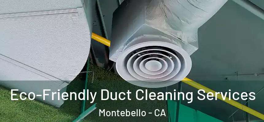  Eco-Friendly Duct Cleaning Services Montebello - CA
