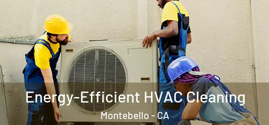  Energy-Efficient HVAC Cleaning Montebello - CA